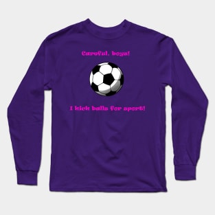 Careful, boys! Long Sleeve T-Shirt